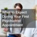 What to Expect During Your First Psychiatry Appointment: A Comprehensive Guide